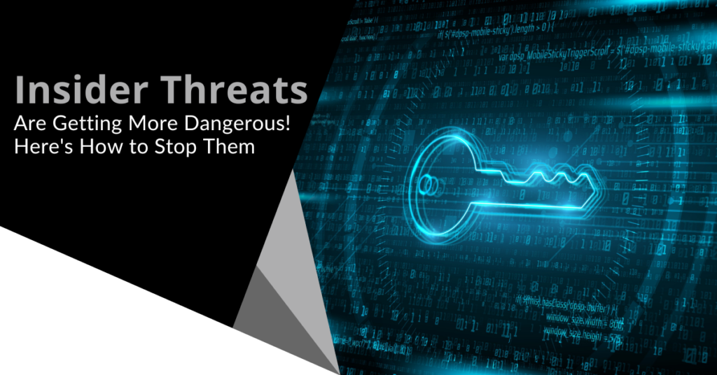 Insider Threats Are Getting More Dangerous! Here's How to Stop Them